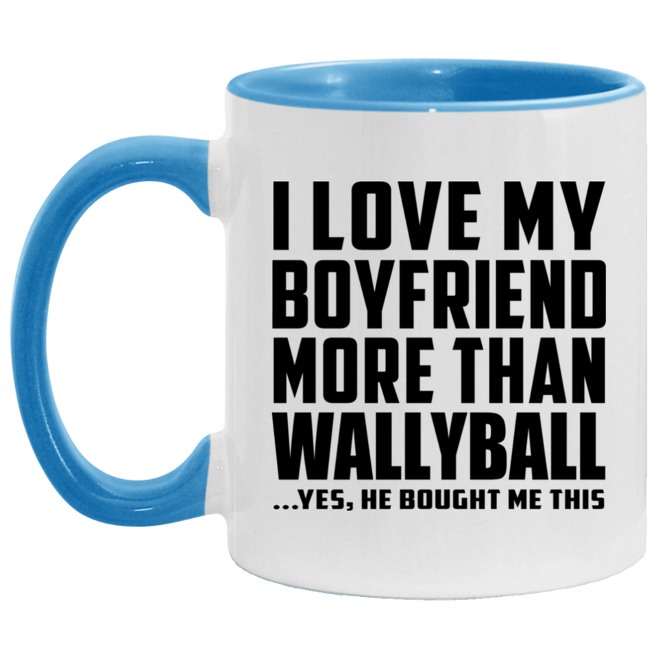 I Love My Boyfriend More Than Wallyball - 11oz Accent Mug Blue