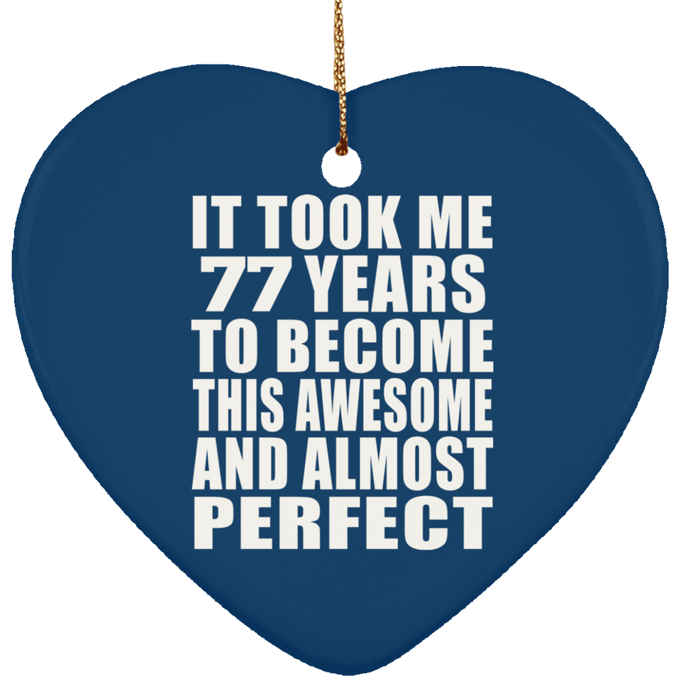 77th Birthday Took 77 Years To Become Awesome & Perfect - Heart Ornament