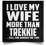 I Love My Wife More Than Trekkie - Poster Square