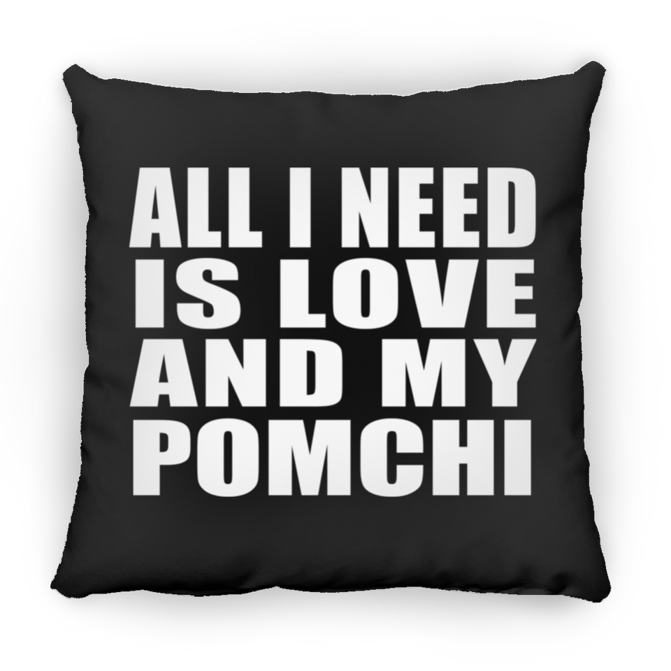 All I Need Is Love And My Pomchi - Throw Pillow Black