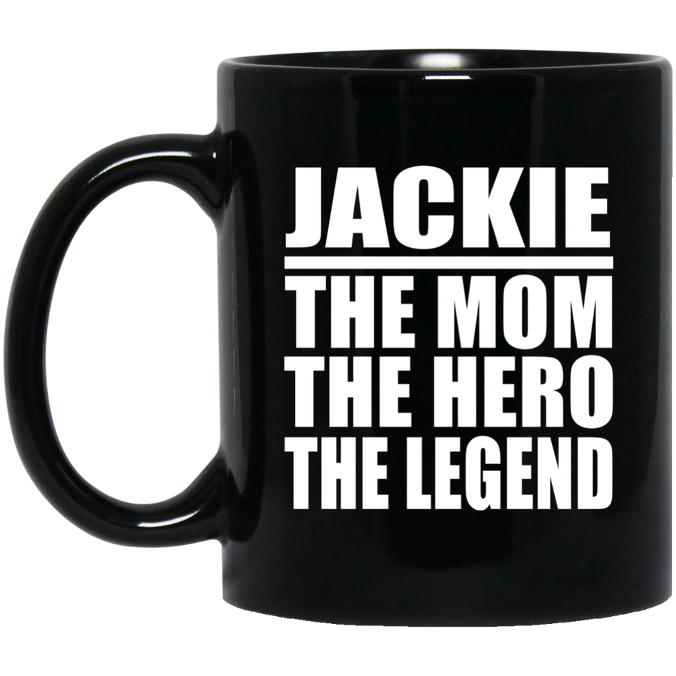 Jackie The Mom The Hero The Legend - 11 Oz Coffee Mug Black