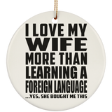 I Love My Wife More Than Learning A Foreign Language - Circle Ornament