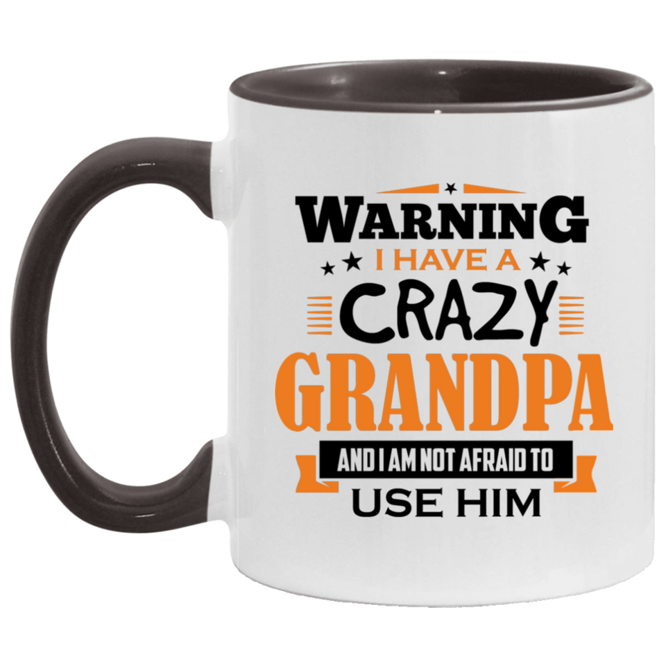 Warning I Have A Crazy Grandpa & I Am Not Afraid To Use Him - 11oz Accent Mug Black