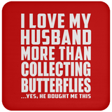 I Love My Husband More Than Collecting Butterflies - Drink Coaster