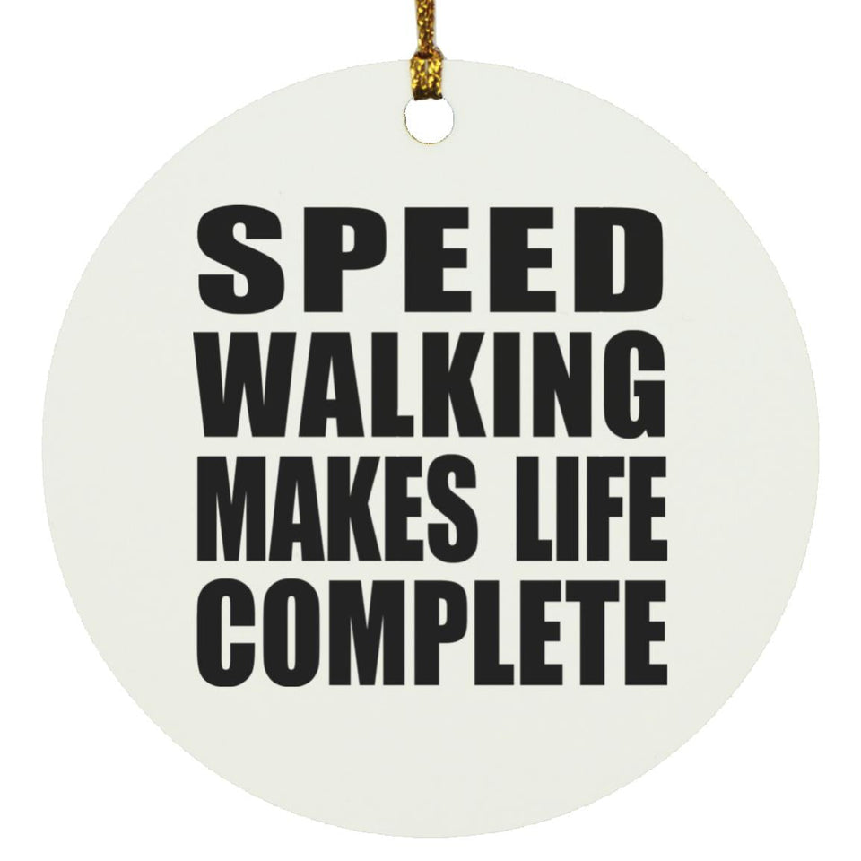 Speed Walking Makes Life Complete - Circle Ornament