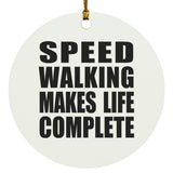 Speed Walking Makes Life Complete - Circle Ornament