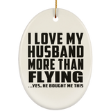 I Love My Husband More Than Flying - Oval Ornament