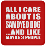 All I Care About Is Samoyed Dog - Drink Coaster