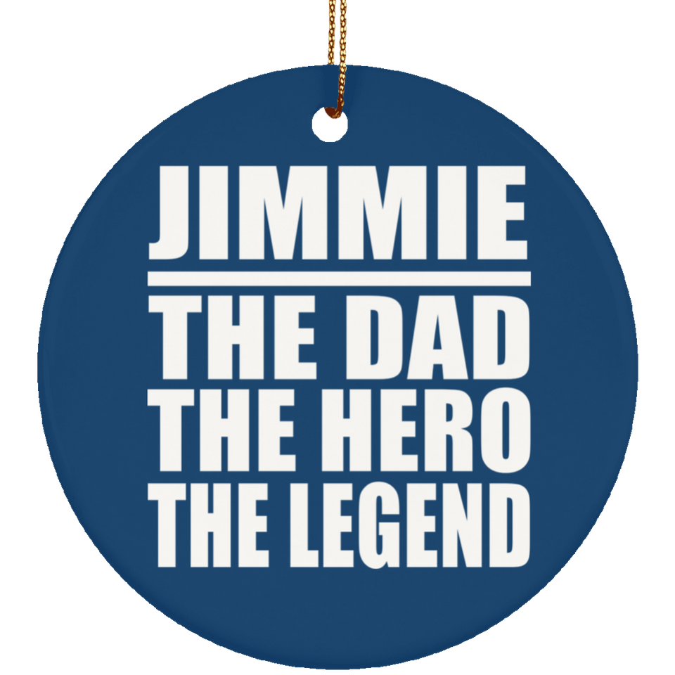 Jimmie The Dad The Hero The Legend - Circle Ornament