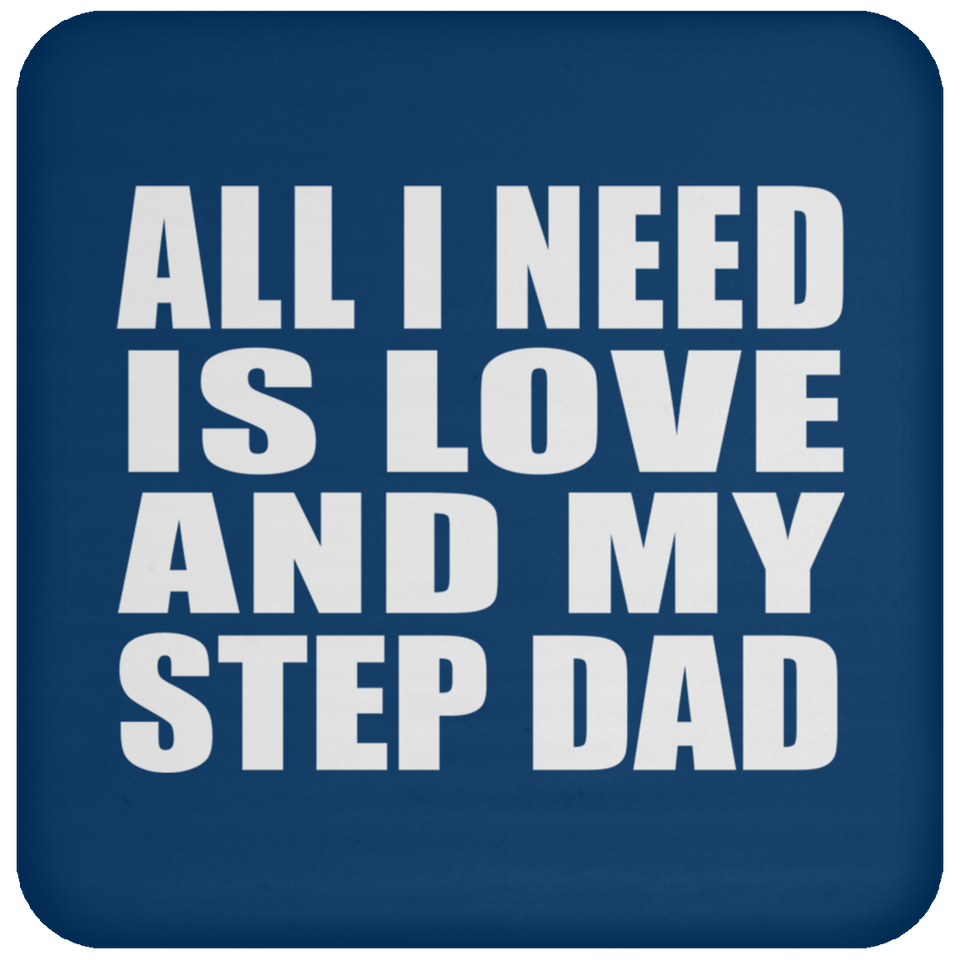 All I Need Is Love And My Step Dad - Drink Coaster