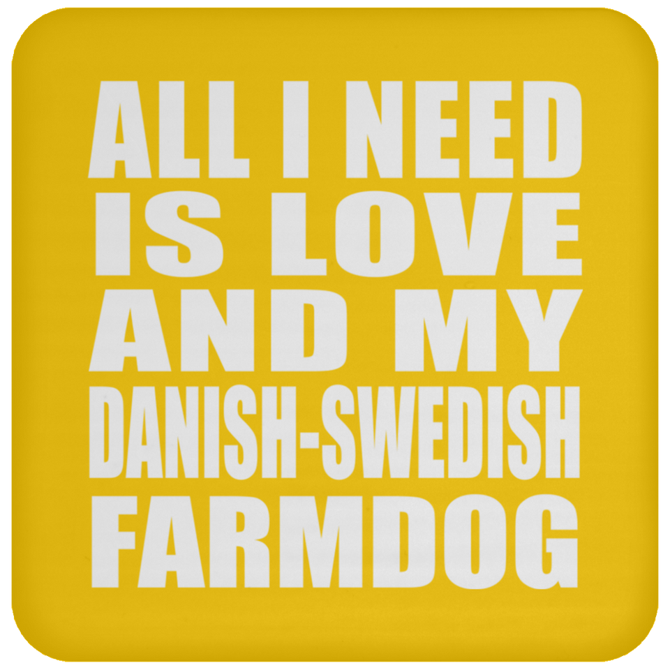All I Need Is Love And My Danish-Swedish Farmdog - Drink Coaster