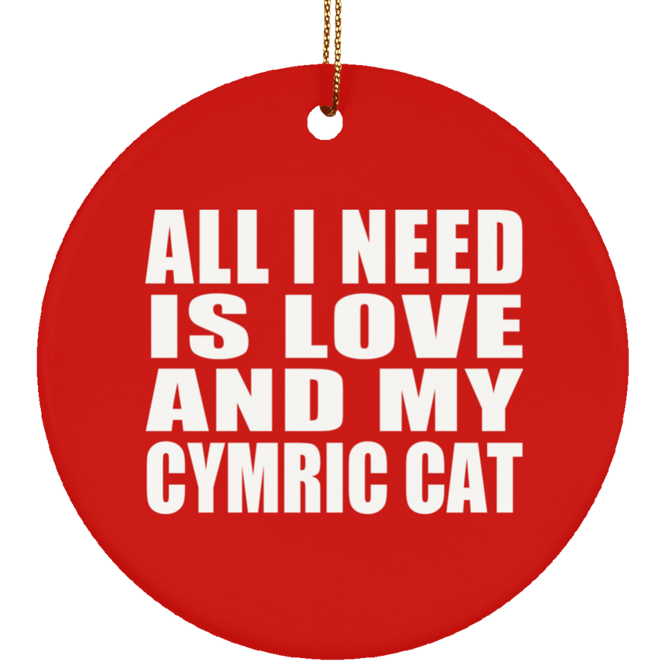 All I Need Is Love And My Cymric Cat - Circle Ornament