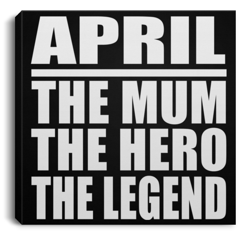 April The Mum The Hero The Legend - Canvas Square
