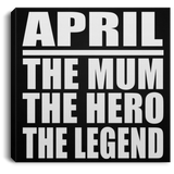 April The Mum The Hero The Legend - Canvas Square