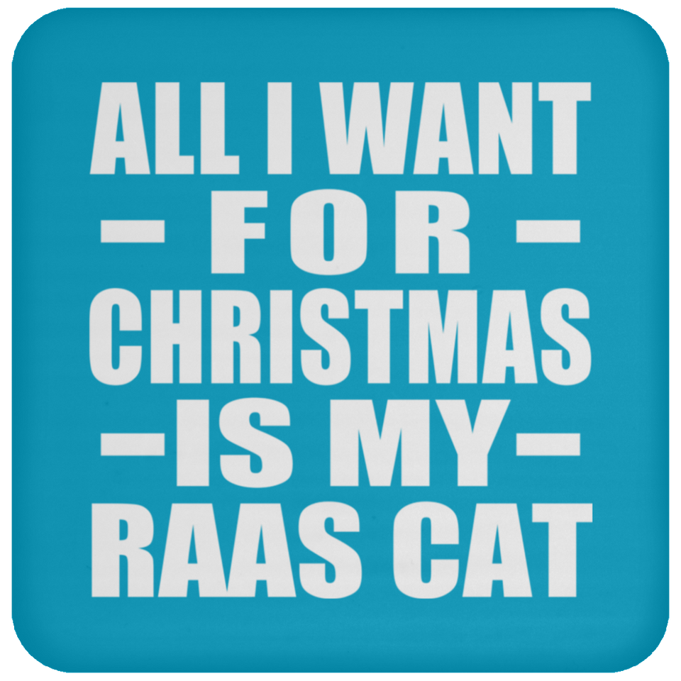 All I Want For Christmas Is My Raas Cat - Coaster