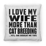 I Love My Wife More Than Cat Breeding - Throw Pillow