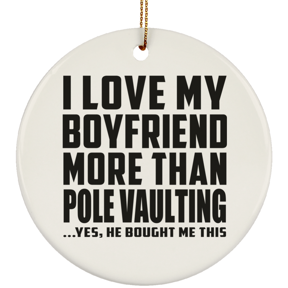 I Love My Boyfriend More Than Pole Vaulting - Circle Ornament