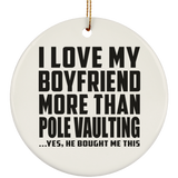 I Love My Boyfriend More Than Pole Vaulting - Circle Ornament