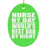 Nurse By Day World's Best Dad By Night - Oval Ornament