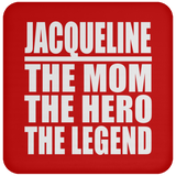 Jacqueline The Mom The Hero The Legend - Drink Coaster