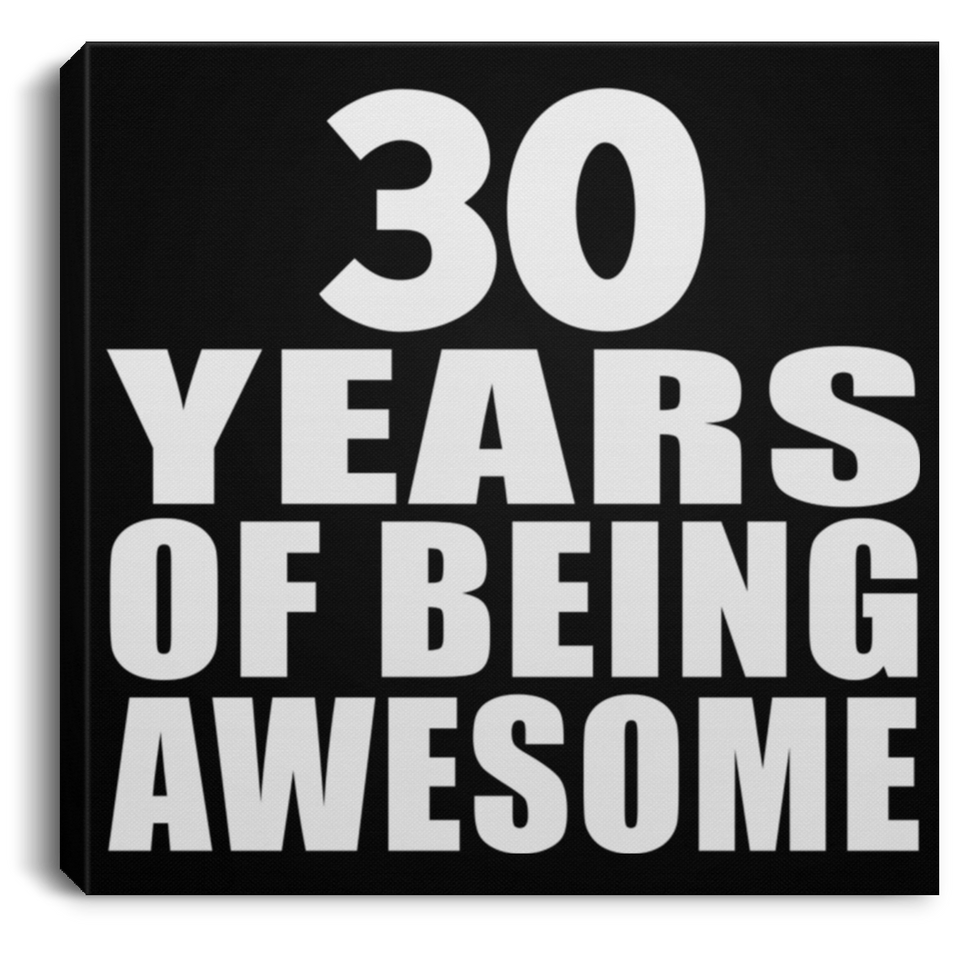 30th Birthday 30 Years Of Being Awesome - Canvas Square