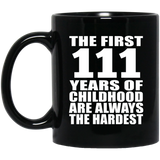 111th Birthday First 111 Years of Childhood Are The Hardest - 11oz Coffee Mug Black