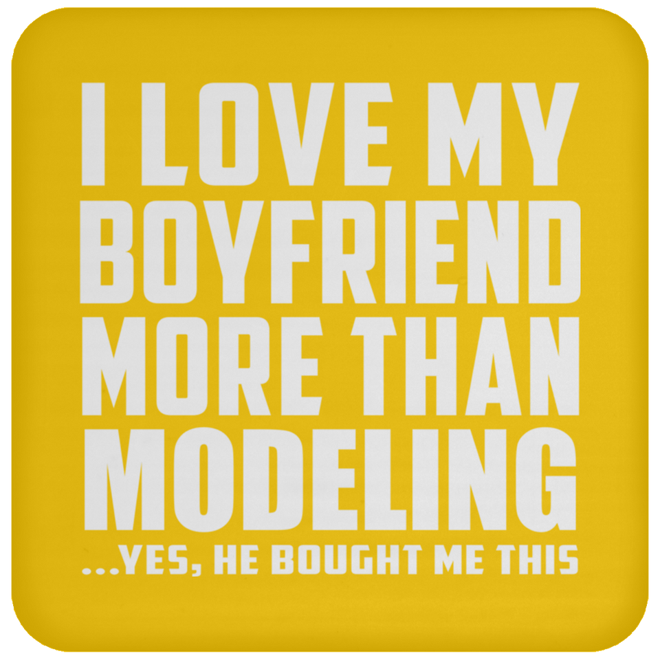 I Love My Boyfriend More Than Modeling - Drink Coaster