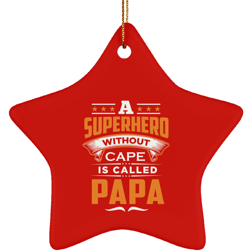A Superhero Without Cape is Called Papa - Star Ornament