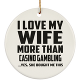 I Love My Wife More Than Casino Gambling - Circle Ornament