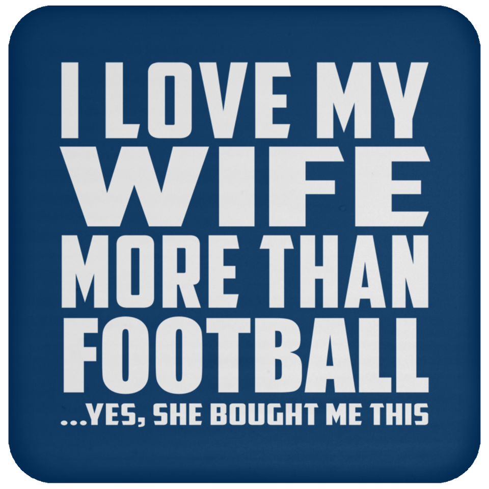 I Love My Wife More Than Football - Drink Coaster