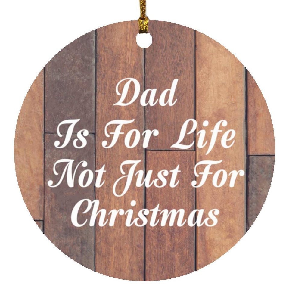 Dad Is For Life Not Just For Christmas - Circle Ornament E