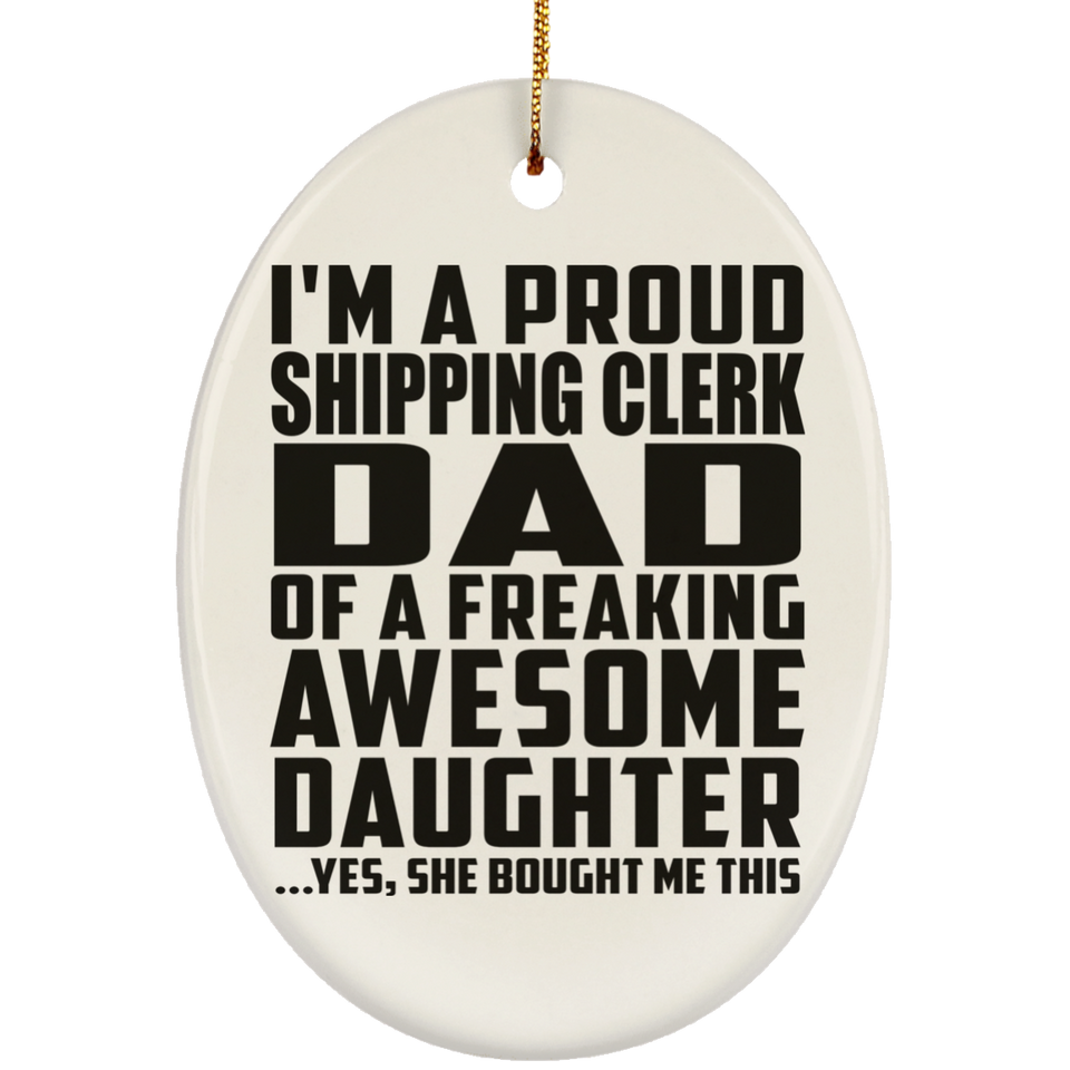 Proud Shipping Clerk Dad Of Awesome Daughter - Oval Ornament