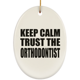 Keep Calm and Trust The Orthodontist - Oval Ornament