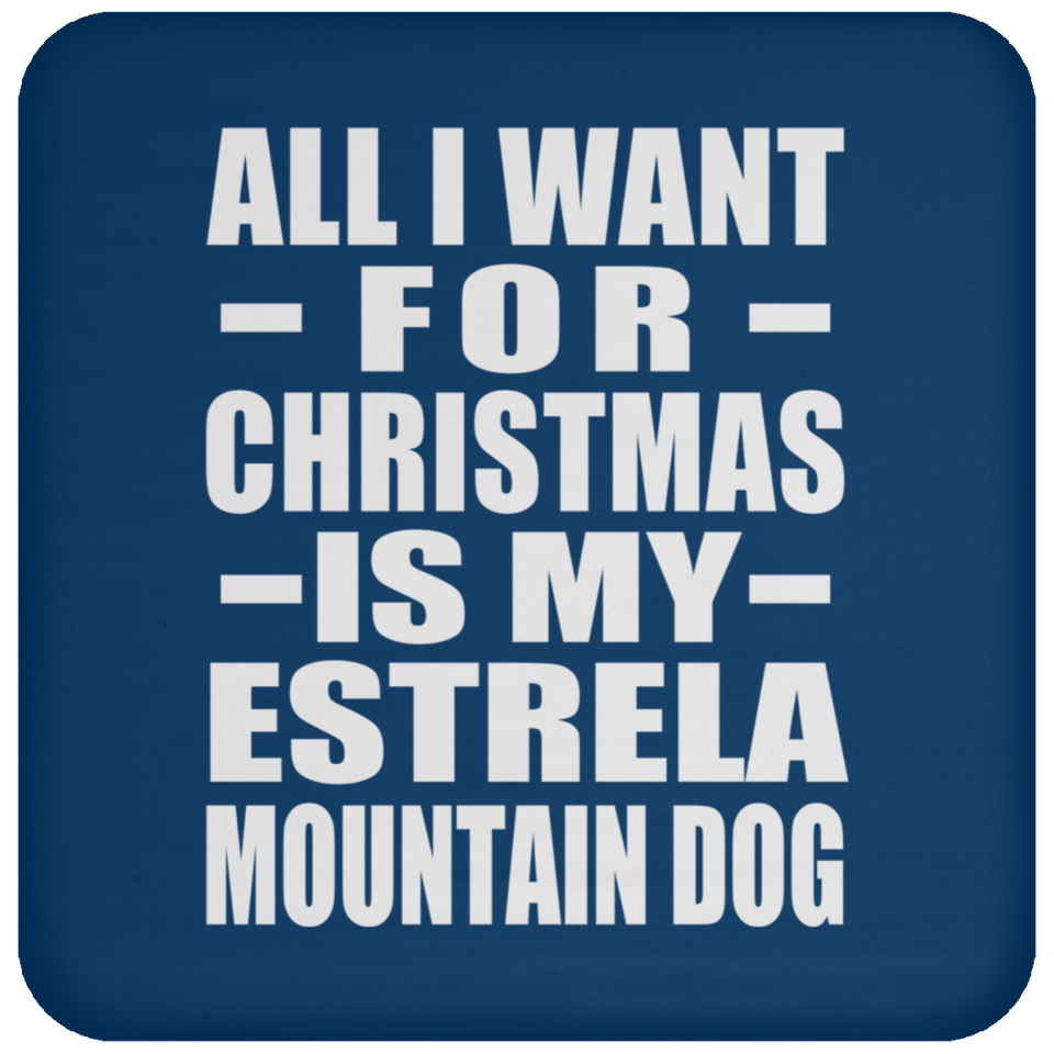 All I Want For Christmas Is My Estrela Mountain Dog - Coaster