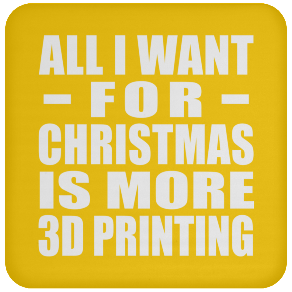 All I Want For Christmas Is More 3D Printing - Coaster