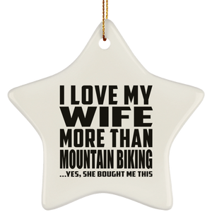 I Love My Wife More Than Mountain Biking - Star Ornament