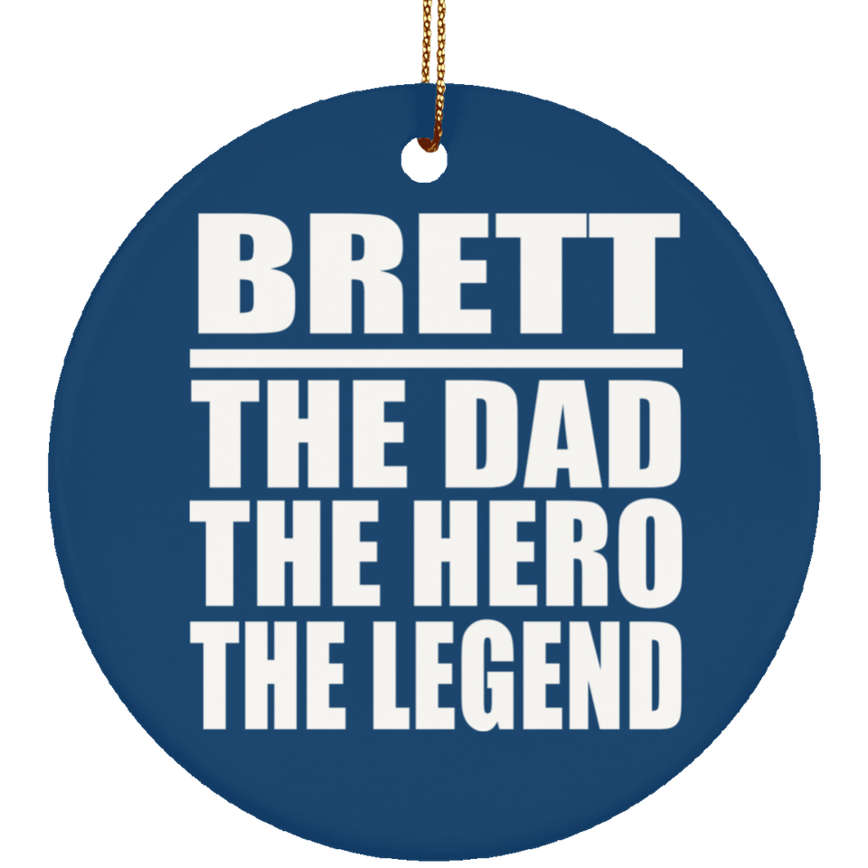 Brett The Dad The Hero The Legend - Circle Ornament