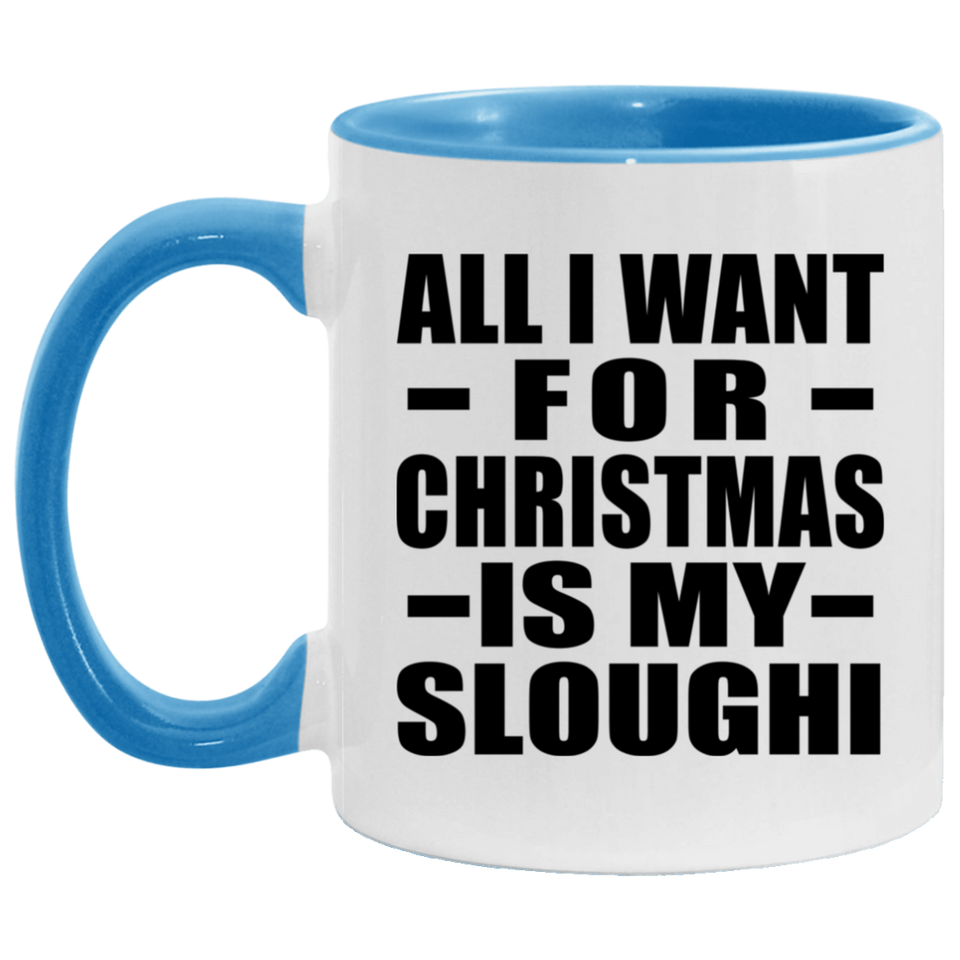 All I Want For Christmas Is My Sloughi - 11oz Accent Mug Blue