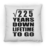 15th Anniversary Square Root of 225 Years Lifetime To Go - Throw Pillow