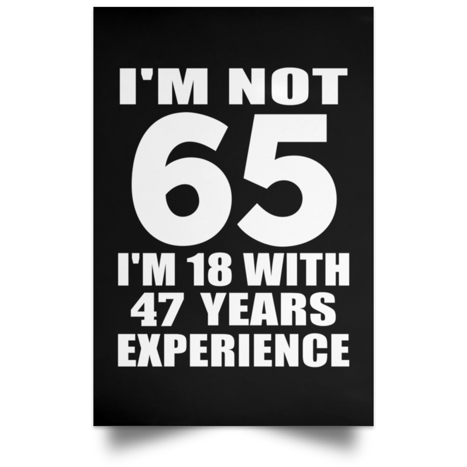 65th Birthday I'm Not 65 I'm 18 With 47 Years Experience - Poster Portrait