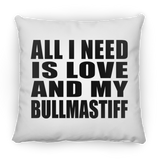 All I Need Is Love And My Bullmastiff - Throw Pillow