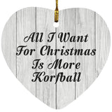All I Want For Christmas Is More Korfball - Heart Ornament F