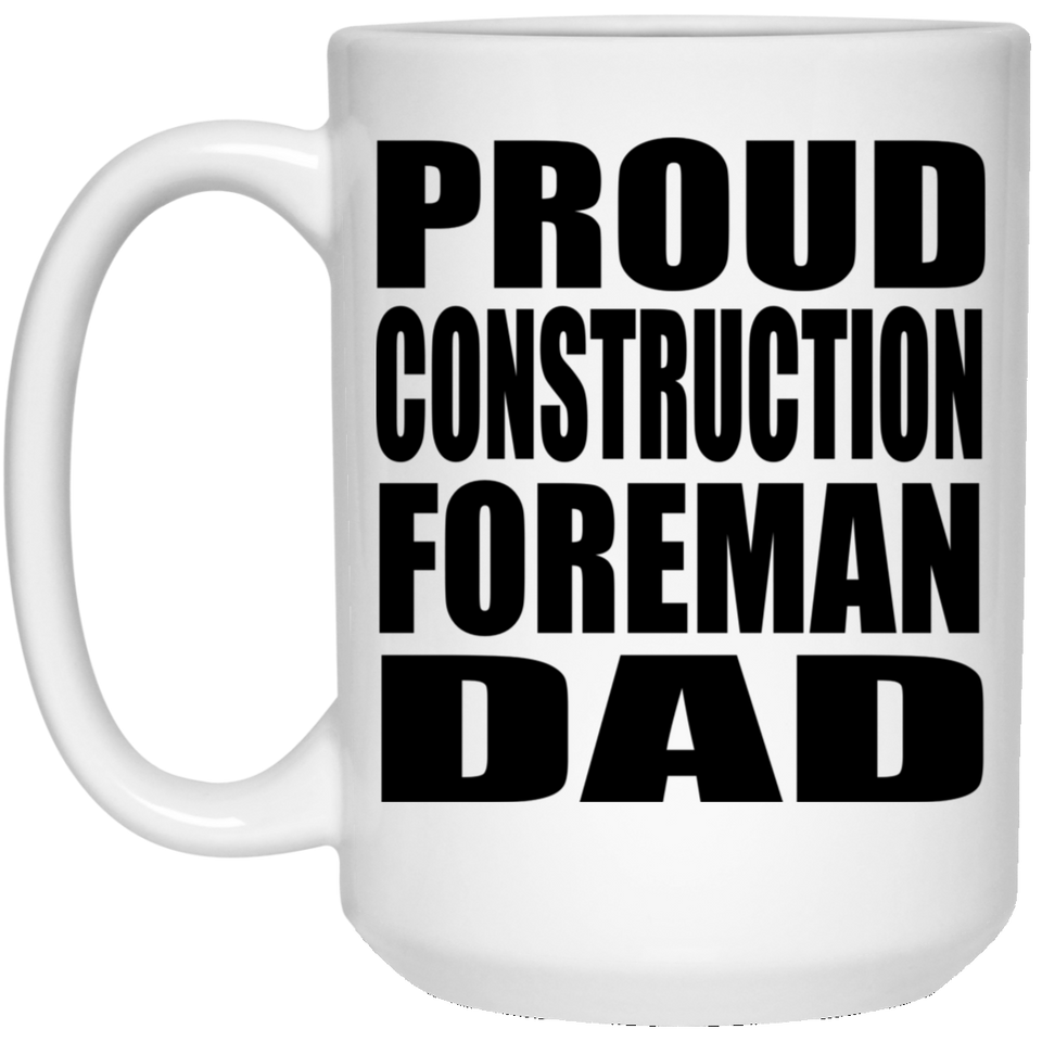 Proud Construction Foreman Dad - 15oz Coffee Mug