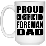 Proud Construction Foreman Dad - 15oz Coffee Mug