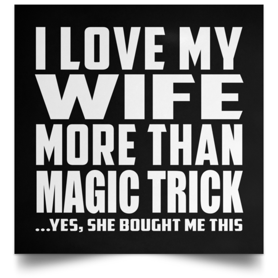 I Love My Wife More Than Magic Trick - Poster Square
