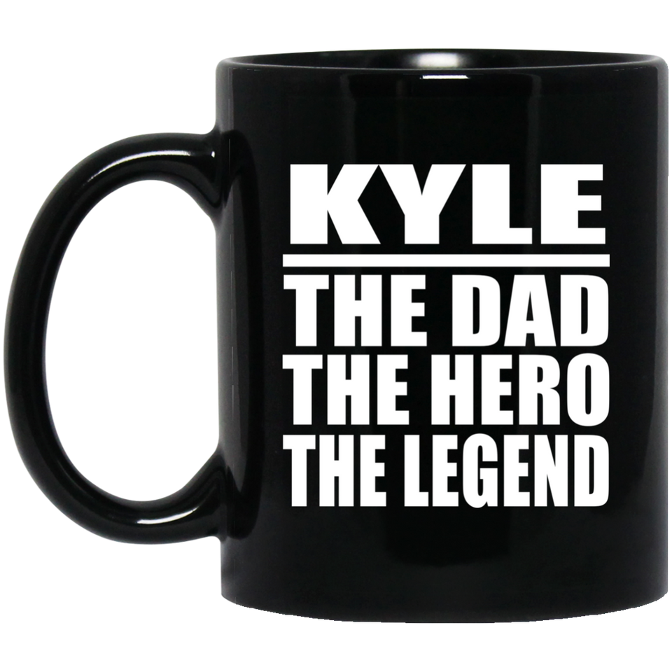 Kyle The Dad The Hero The Legend - 11 Oz Coffee Mug Black