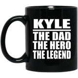Kyle The Dad The Hero The Legend - 11 Oz Coffee Mug Black