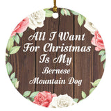 All I Want For Christmas Is My Bernese Mountain Dog - Circle Ornament A