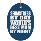 Seamstress By Day World's Best Mom By Night - Oval Ornament