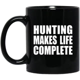 Hunting Makes Life Complete - 11oz Coffee Mug Black